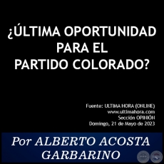 LTIMA OPORTUNIDAD PARA EL PARTIDO COLORADO? - Por ALBERTO ACOSTA GARBARINO - Domingo, 21 de Mayo de 2023